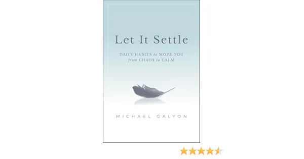 Let It Settle: Daily Habits to Move You from Chaos to Calm