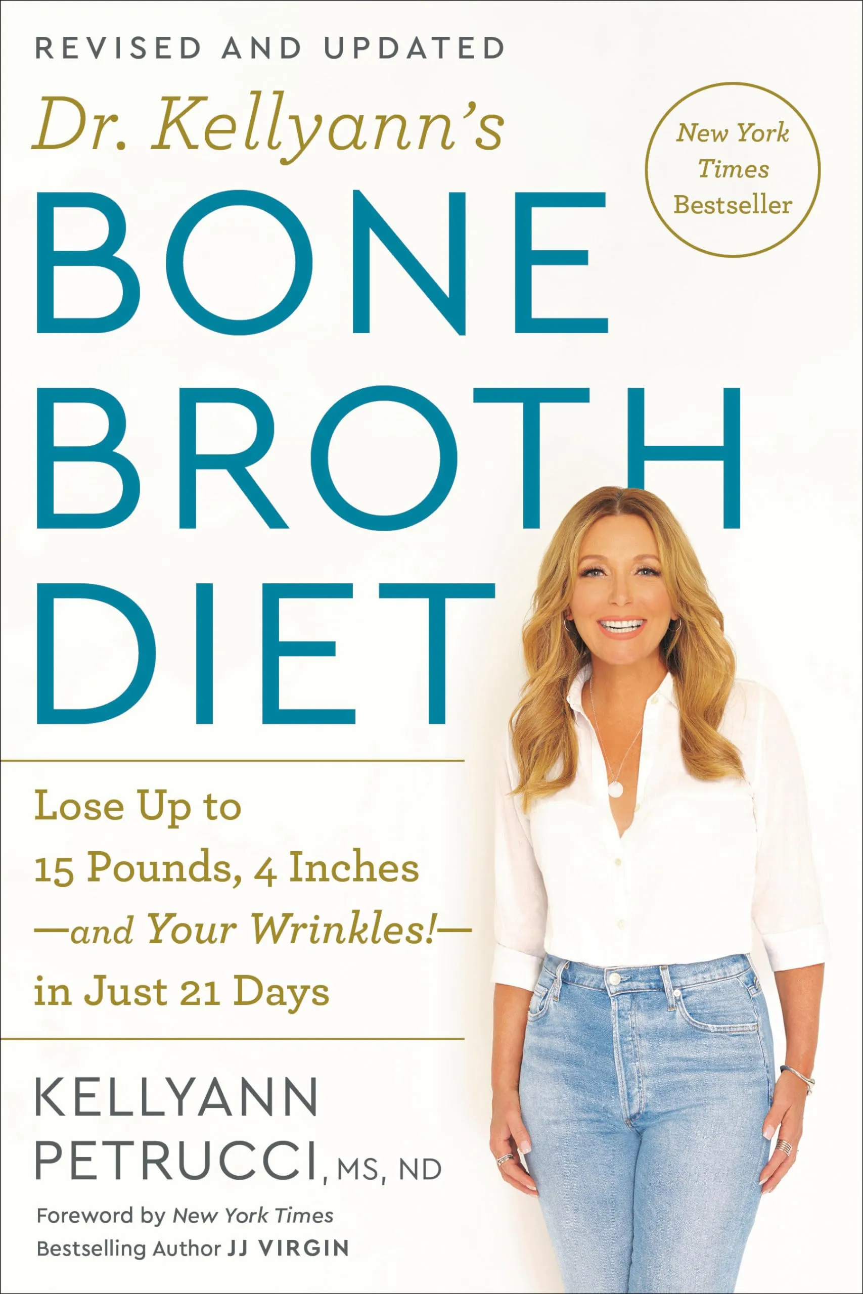 Dr. Kellyann's Bone Broth Diet: Lose Up to 15 Pounds, 4 Inches--and Your Wrinkles!--in Just 21 Days