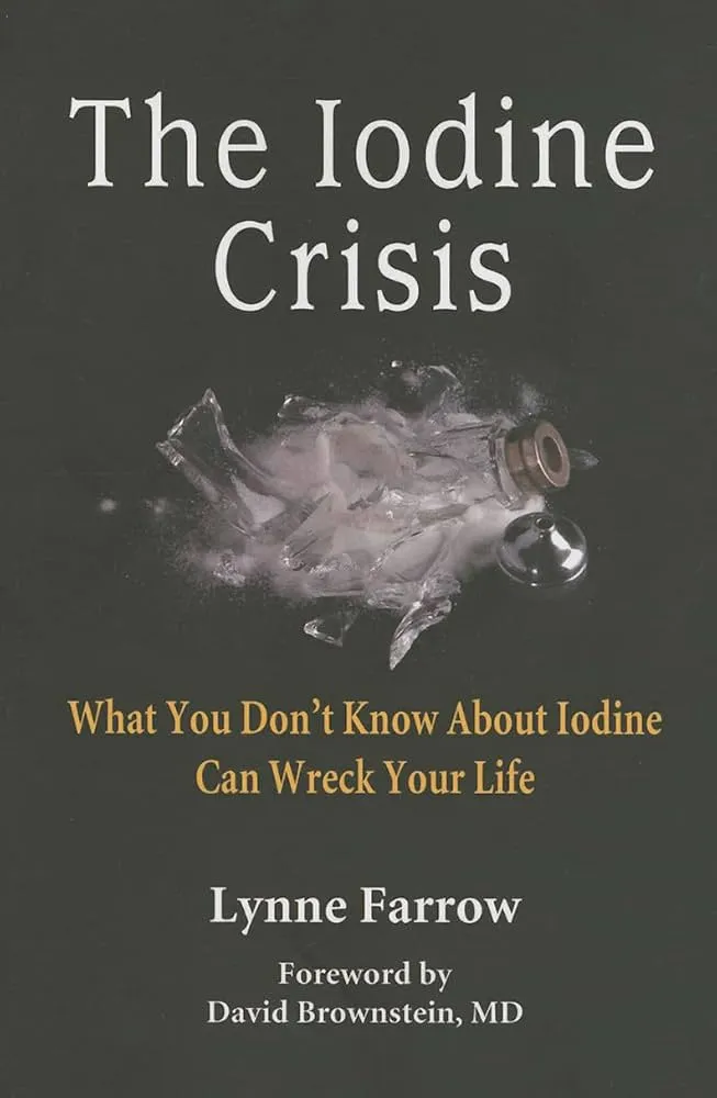 The Iodine Crisis: What You Don't Know about Iodine Can Wreck Your Life [Book]