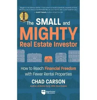 Small and Mighty Real Estate Investor: How to Reach Financial Freedom with Fewer Rental Properties