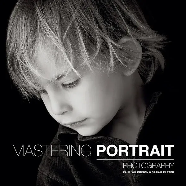 Mastering Portrait Photography by Paul Wilkinson & Sarah Plater - 9781781450857 - QBD Books