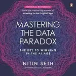 Mastering the Data Paradox: Key to Winning in the AI Age [Book]