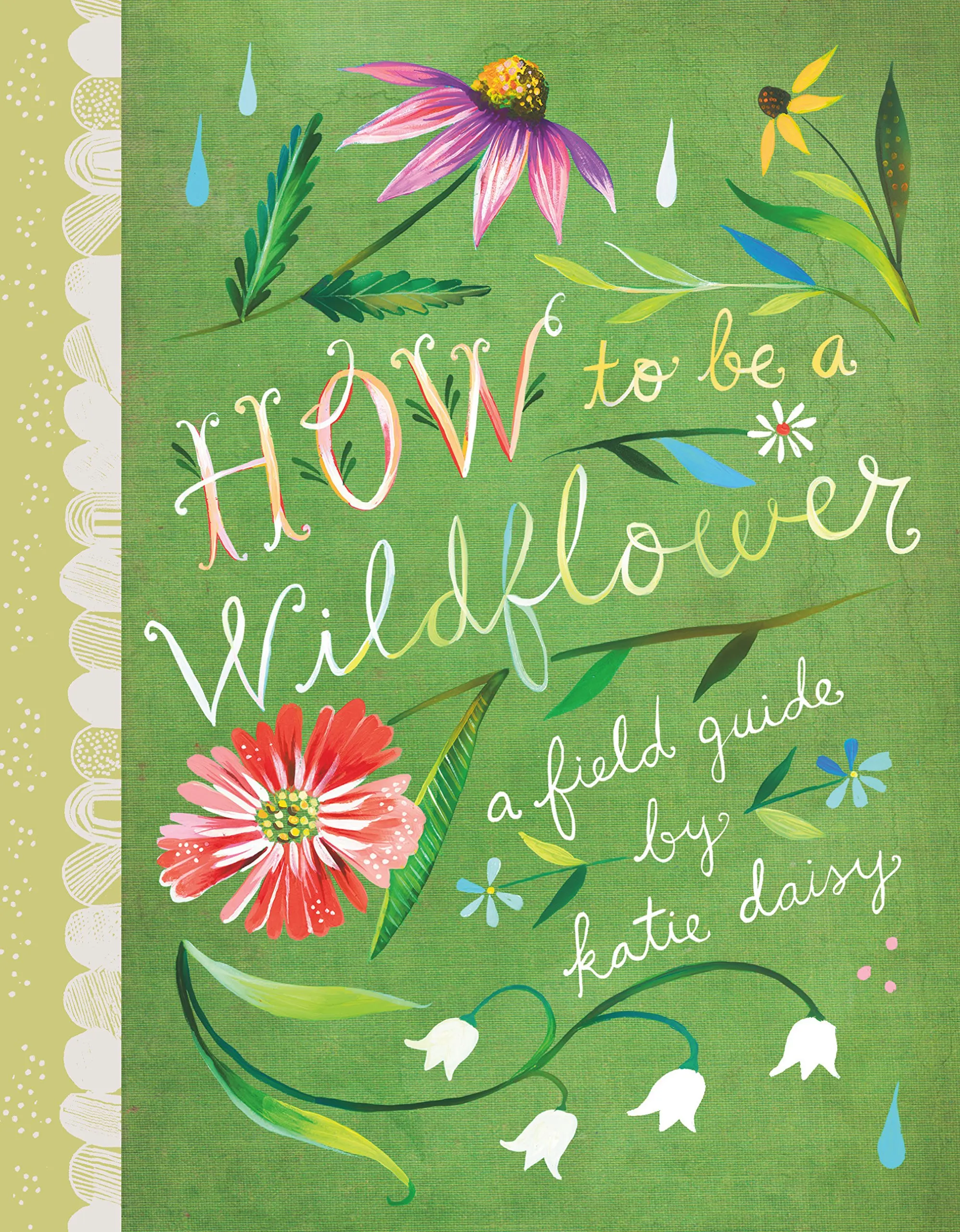 How to Be a Wildflower: A Field Guide (Nature Journals, Wildflower Books, Motivational Books, Creativity Books)