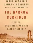 The Narrow Corridor: States, Societies, and the Fate of Liberty [Book]