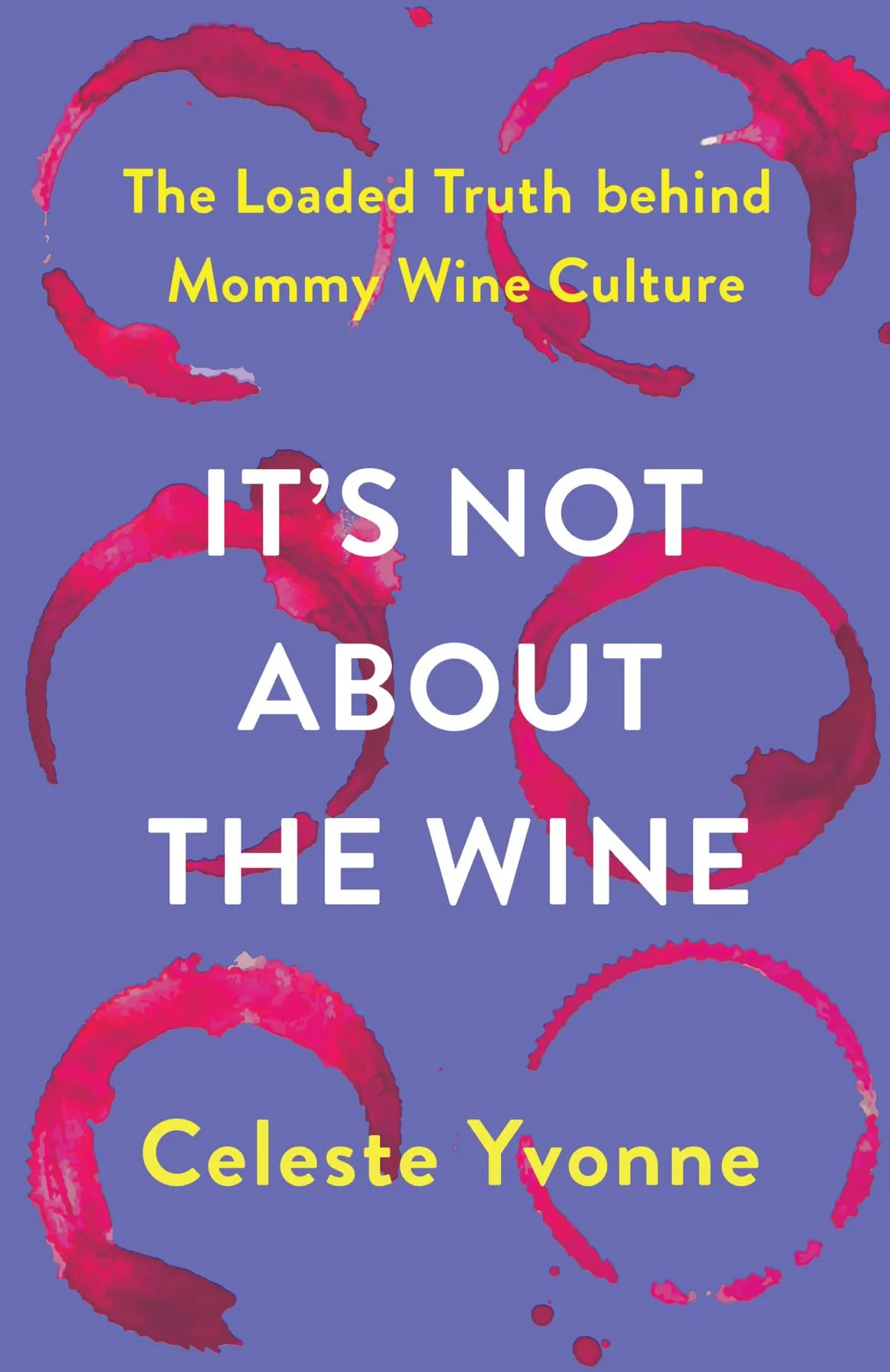 It's Not about the Wine: The Loaded Truth Behind Mommy Wine Culture