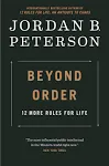 Beyond Order 12 More Rules for Life (Jordan B. Peterson)