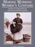 Making Working Women's Costume: Patterns for clothes from the mid-15th to mid-20th centuries