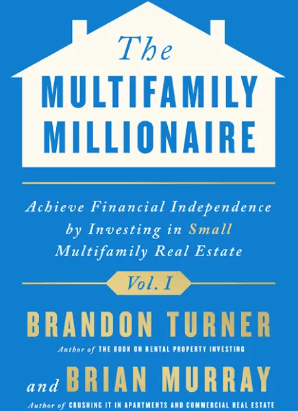 The Multifamily Millionaire, Volume I: Achieve Financial Freedom by Investing in Small Multifamily Real Estate