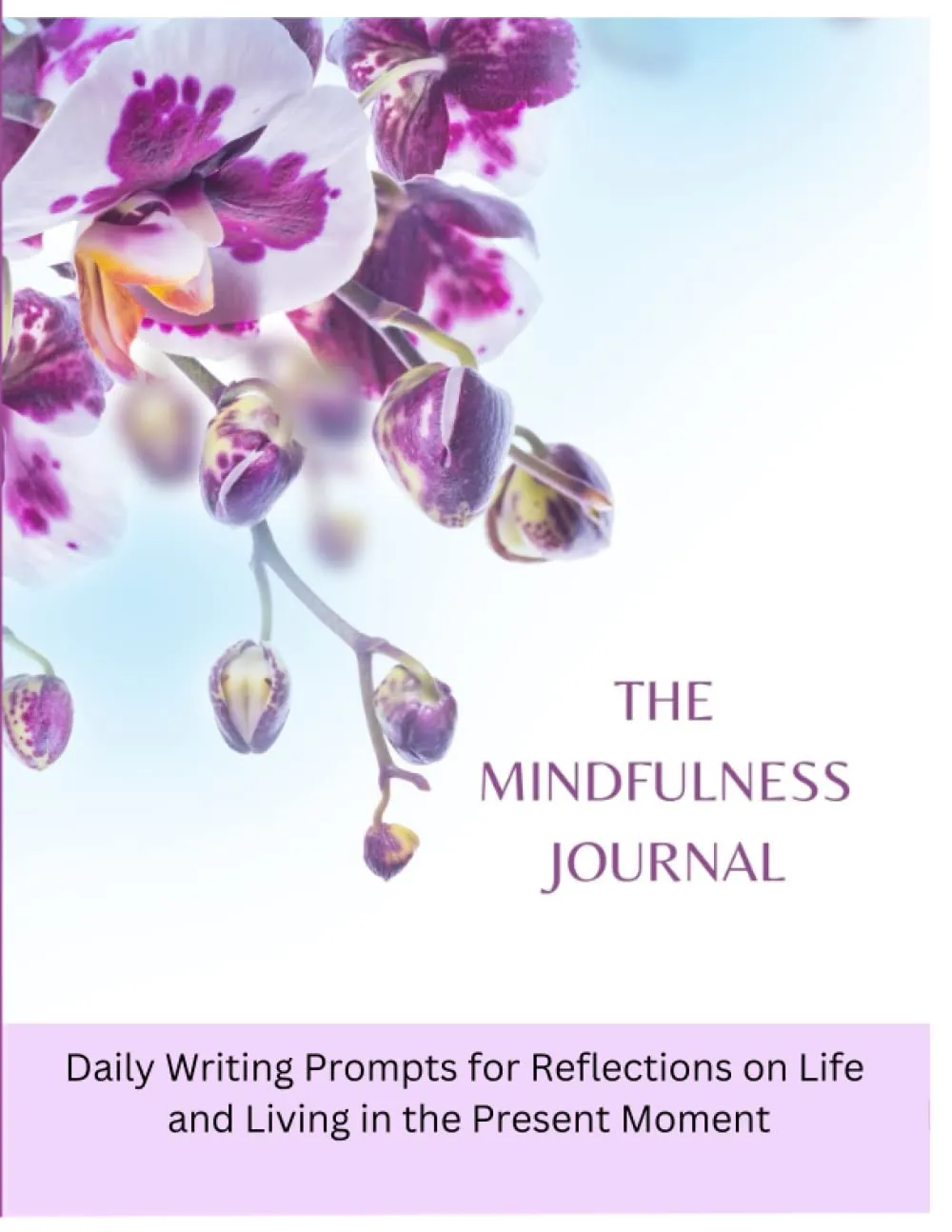 The Mindfulness Journal Daily Practices Writing Prompts and Reflections for Living in The Present Moment