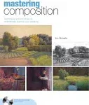 Mastering Composition: Techniques and Principles to Dramatically Improve Your Painting [Book]