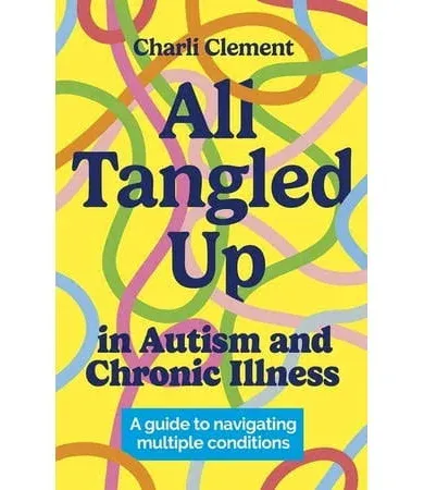 All Tangled Up in Autism and Chronic Illness: A Guide to Navigating Multiple Conditions