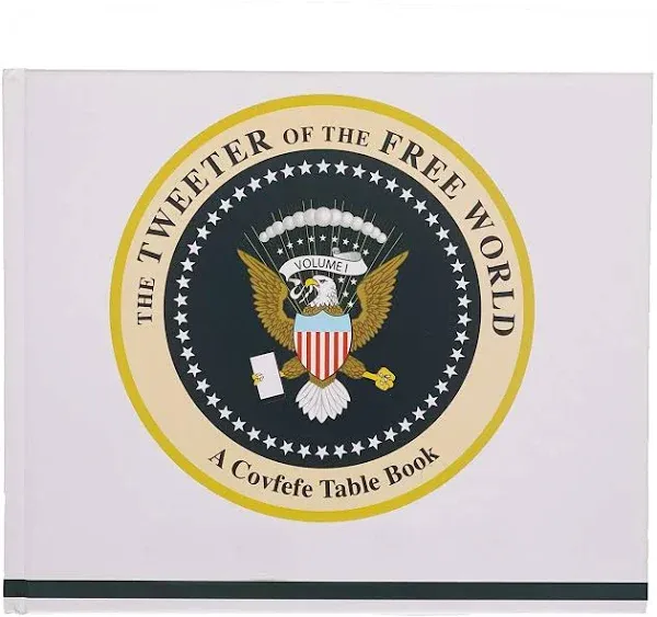 The Tweeter of the Free World: A Covfefe Table Book