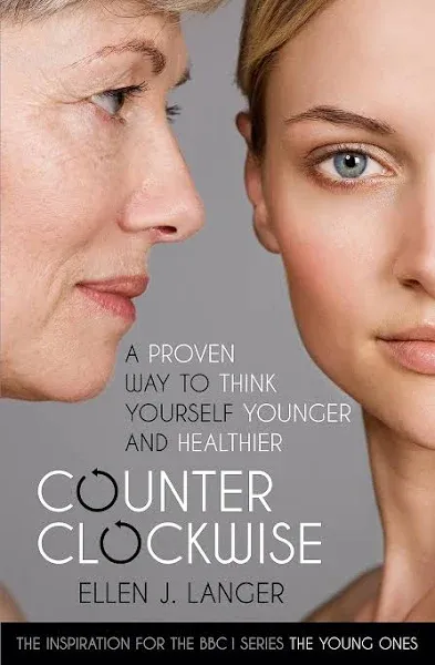 Counterclockwise: A Proven Way to Think Yourself Younger and Healthier [Book]