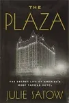 The Plaza: The Secret Life of America's Most Famous Hotel [Book]