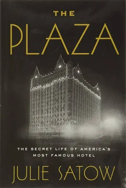 The Plaza: The Secret Life of America's Most Famous Hotel