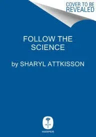 Follow the Science: How Big Pharma Misleads, Obscures, and Prevails [Book]