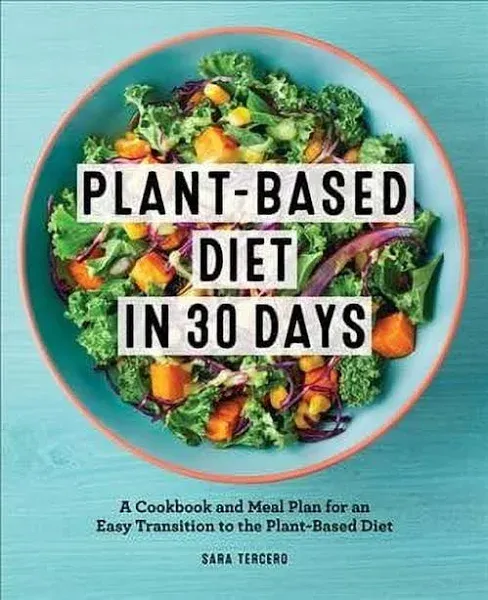 Plant-Based Diet in 30 Days: A Cookbook and Meal Plan for an Easy Transition to the Plant Based Diet [Book]