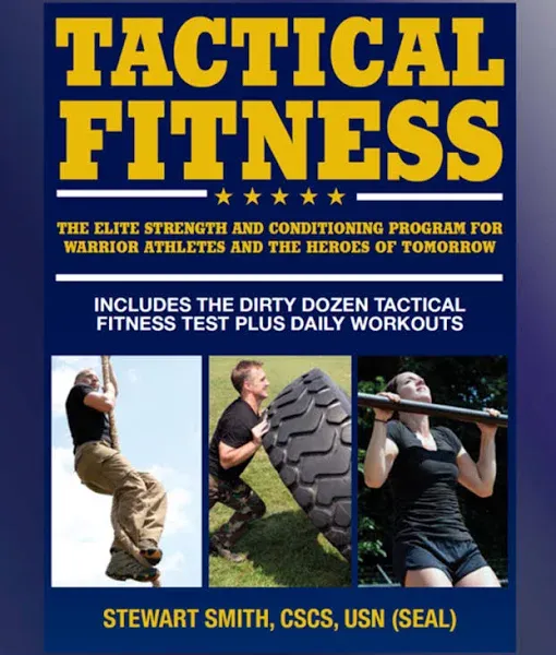 Tactical Fitness: The Elite Strength and Conditioning Program for Warrior Athletes and the Heroes of Tomorrow Including Firefighters, Police, Military and Special Forces