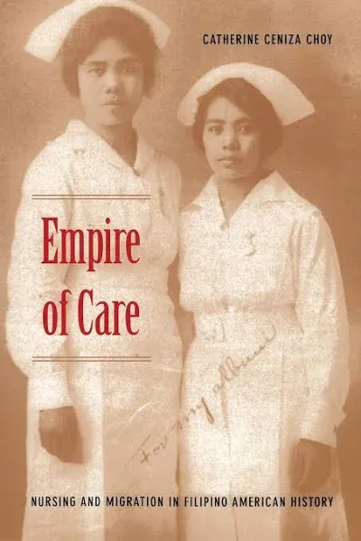 Empire of Care: Nursing and Migration in Filipino American History [Book]