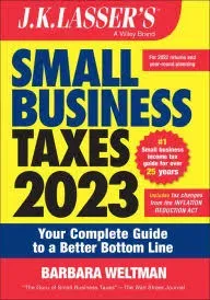 J. K. Lasser&#039;s Small Business Taxes 2023 : Your Complete Guide to