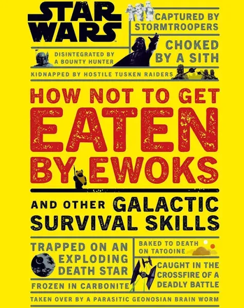 Star Wars How Not to Get Eaten by Ewoks and Other Galactic Survival Skills