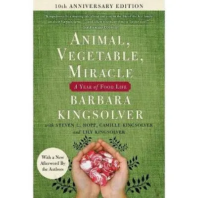 Animal, Vegetable, Miracle - Tenth Anniversary Edition: A Year of Food Life [Book]