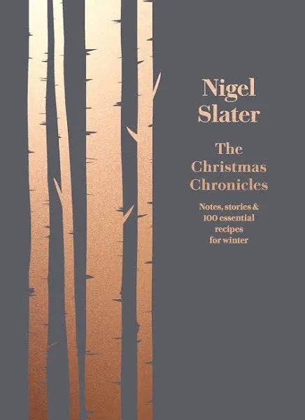 The Christmas Chronicles: Notes, Stories & 100 Essential Recipes for Midwinter