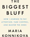 The Biggest Bluff: How I Learned to Pay Attention, Master Myself, and Win [Book]