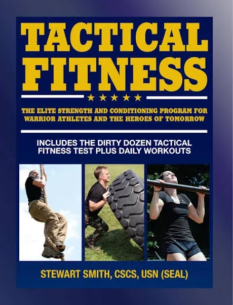 Tactical Fitness: The Elite Strength and Conditioning Program for Warrior Athletes and the Heroes of Tomorrow Including Firefighters, Police, Military and Special Forces