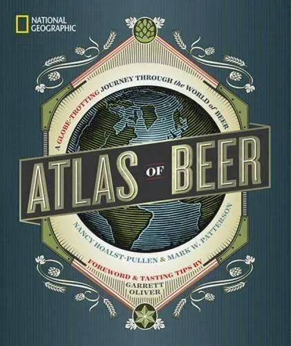 Atlas of Beer: A Globe-Trotting Journey Through the World of Beer