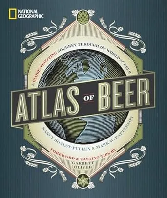 National Geographic Atlas of Beer: A Globe-Trotting Journey Through the World of Beer