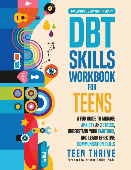 The DBT Skills Workbook for Teens: A Fun Guide to Manage Anxiety and Stress, Understand Your Emotions and Learn Effective Communication Skills [Book]