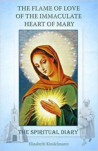 The Flame of Love of the Immaculate Heart of Mary: The Spiritual Diary