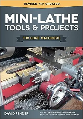 Mini-Lathe Tools And Projects For Home Machinists Book, By David Fenner