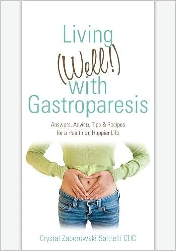 Living (Well!) with Gastroparesis: Answers, Advice, Tips and Recipes for a Healthier, Happier Life