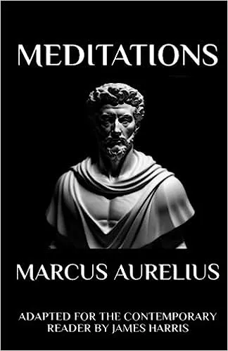 Marcus Aurelius - Meditations: Adapted for the Contemporary Reader