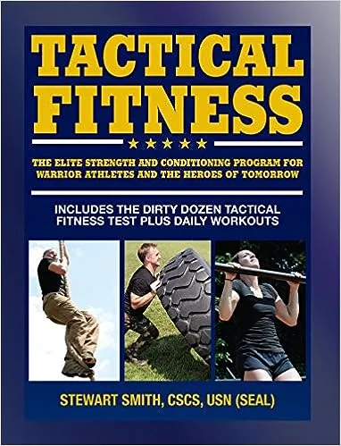 Tactical Fitness: The Elite Strength and Conditioning Program for Warrior Athletes and the Heroes of Tomorrow including Firefighters, Police, Military and Special Forces 