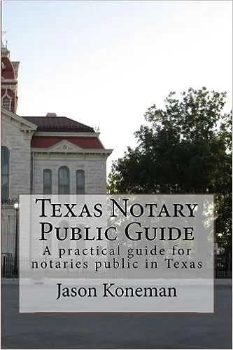 Texas Notary Public Guide: A Practical Guide for Notaries Public in Texas [Book]