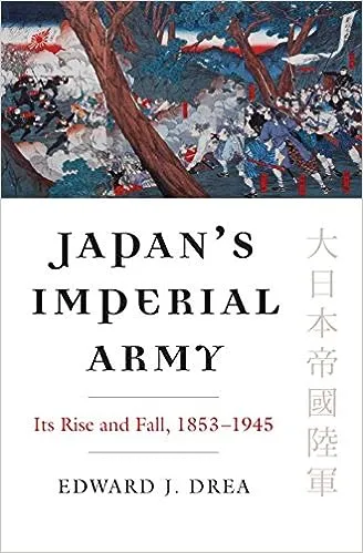 Japan's Imperial Army: Its Rise and Fall (Modern War Studies)