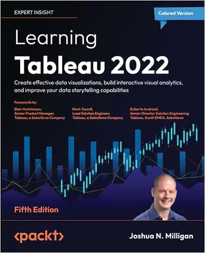 Learning Tableau 2022: Create effective data visualizations, build interactive visual analytics, and improve your data storytelling capabilities, 5th Edition