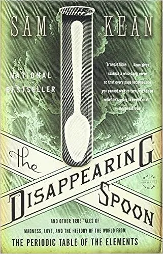 The Disappearing Spoon: And Other True Tales of Madness, Love, and the History of the World from the Periodic Table of the Elements