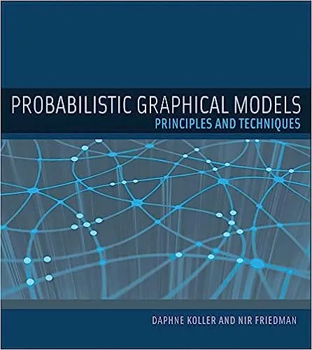 Probabilistic Graphical Models: Principles and Techniques (Adaptive Computation and Machine Learning series)