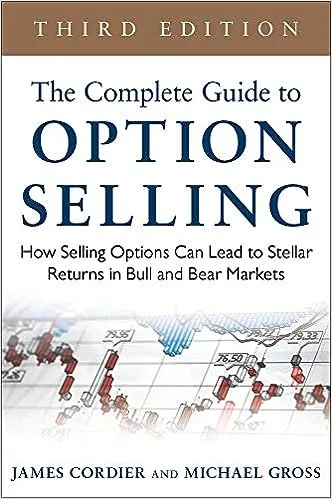 The Complete Guide to Option Selling: How Selling Options Can Lead to Stellar Returns in Bull and Bear Markets, 3rd Edition (PROFESSIONAL FINANCE & INVESTM)