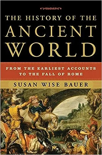 History of the Ancient World: From The Earliest Accounts To The Fall Of Rome