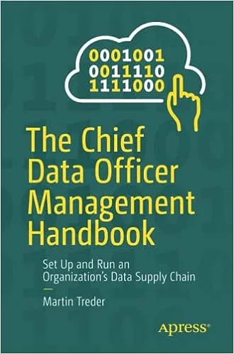 The Chief Data Officer Management Handbook: Set Up and Run an Organization’s Data Supply Chain