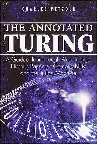 The Annotated Turing: A Guided Tour Through Alan Turing's Historic Paper on Computability and the Turing Machine