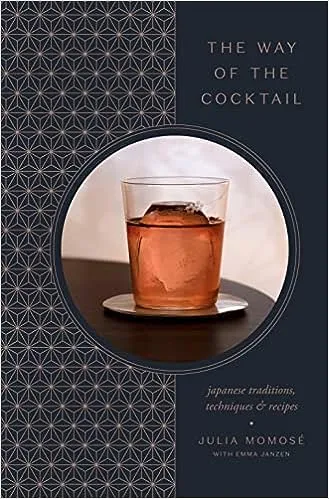 The Way of the Cocktail: Japanese Traditions, Techniques, and Recipes