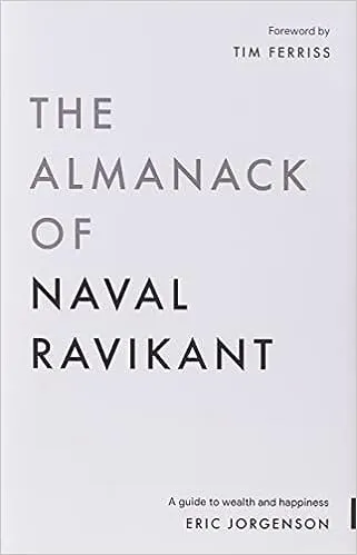 The Almanack of Naval Ravikant: A Guide to Wealth and Happiness 