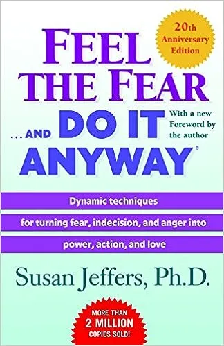 Feel the Fear . . . and Do It Anyway 