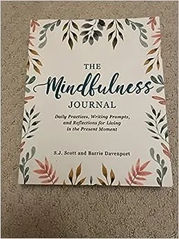 The Mindfulness Journal: Daily Practices, Writing Prompts, and Reflections for Living in the Present Moment